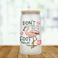 Dont Make Me Put My Foot Down Glass Can