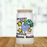 Invest In Your Mental Health Glass Can